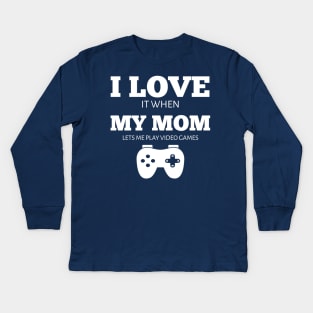 I Love It When My Mom Lets Me Play Video Games T-Shirt Kids Long Sleeve T-Shirt